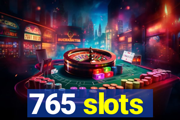 765 slots